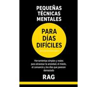 PEQUEÑAS TÉCNICAS MENTALES PARA DÍAS DIFÍCILES: Herramientas simples y reales para atravesar la ansiedad, el miedo, el cansancio y los días que parecen demasiado