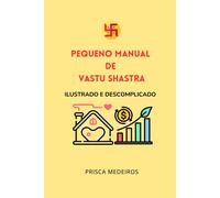 Pequeno Manual De Vastu Shastra: Ilustrado E Descomplicado