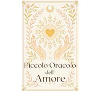 PEQUEÑO ORÁCULO DEL AMOR: Guía emocional y espiritual