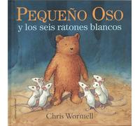 Pequeño Oso Y Los Seis Ratones Blancos - Wormell, Chris Wormell, Chris (Auteur)
