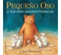 Pequeño Oso Y Los Seis Ratones Blancos - Wormell, Chris Wormell, Chris (Auteur)