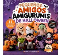 Pequeños Amigos Amigurumis de Halloween: 11 patrones de amigurumi a crochet fáciles y adorables para principiantes: muñecos de Halloween, decoración hecha a mano y proyectos kawaii de ganchillo