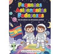 Pequeños Astronautas Poderosos: Libro de colorear con afirmaciones positivas Para niños de 4 a 8 años