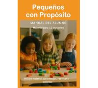 Pequeños con Propósito: Material para 12 lecciones bíblicas 3 a 5 años Manual del Alumno