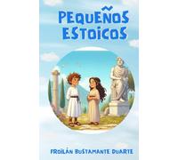 PEQUEÑOS ESTOICOS: LECCIONES DE SABIDURÍA PARA LOS MÁS JÓVENES/CON ILUSTRACIONES/EDICIÓN DE REGALO