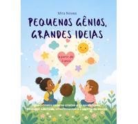 Pequenos Gênios, Grandes Ideias: Meu primeiro caderno de criatividade e aprendizado para crianças de 3 anos - descubra a imaginação, os sentimentos e o trabalho em equipe