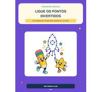 Pequenos Gênios: Ligue os Pontos Divertidos: 80 atividades em 3 níveis para crianças de 4 a 6 anos