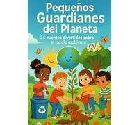 Pequeños Guardianes del Planeta: 24 cuentos para cuidar la Tierra con corazón, ingenio y acción