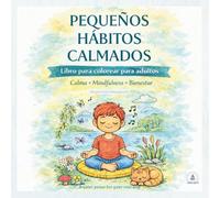 Pequeños hábitos calmados: Libro para colorear para adultos con mensajes de calma, mindfulness y bienestar