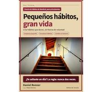 Pequeños hábitos, gran vida: Una guía para principiantes para crear hábitos que de verdad duran