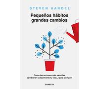 Pequeños hábitos, grandes cambios: Cómo las acciones más sencillas cambiarán radicalmente tu vida ¡para siempre!