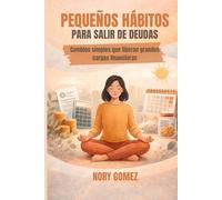 Pequeños Hábitos para Salir de Deudas: Cambios simples que liberan grandes cargas financieras
