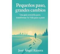 Pequeños Pasos, Grandes Cambios: Una guía sencilla para transformar Tu vida paso a paso