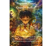 “Pequenos Passos, Grandes Sonhos”: "É um tesouro de sabedoria, adaptado dos maiores best-sellers de desenvolvimento pessoal, tornado acessível às jovens mentes em pleno crescimento."
