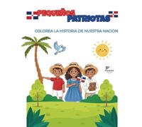 Pequeños Patriotas: Colorea la Historia de nuestra Nación: Colección Raíces de Quisqueya - Un viaje educativo por nuestros héroes y cultura.