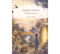 Pequeños Universos - Petit Univers: Cuatro cuentos bilingües para crecer, sentir y soñar / Quatre contes bilingues pour grandir, ressentir et rêver