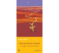 Per antiche strade. Un viaggio nella storia d'Europa
