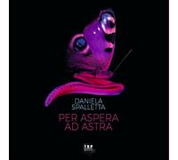 per Aspera Ad Astra/Daniella Spalletta