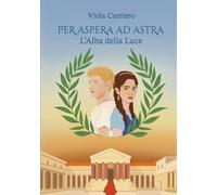 Per Aspera ad Astra, vol.1: L'Alba della Luce