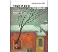 Per Fare Un Albero Ci Vuole Un Fiore. Un Neuropsichiatra E Un Giornalista Accompagnano Madri E Padri Nella Difficile Arte Dell'educazione
