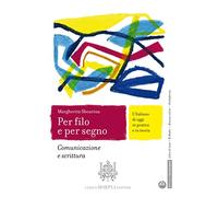Per filo e per segno. L'Italiano di oggi in pratica e in teoria. Comunicazione e scrittura. Per le Scuole superiori. Con e-book. Con espansione online