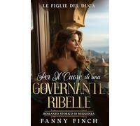Per il Cuore Di Una Governante Ribelle: Romanzo Storico Di Reggenza