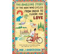Per J Andersson The Amazing Story of the Man Who Cycled from India to Eu (Poche)