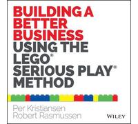Per Kristiansen Rober – Building a Better Business Using the Lego Serious Play Method – Poche