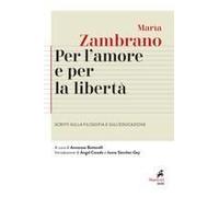 Per L'amore E Per La Libertà. Scritti Sulla Filosofia E Sull'educazione