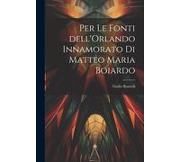 Per Le Fonti Dell'orlando Innamorato Di Matteo Maria Boiardo