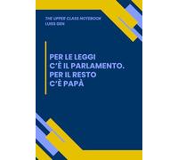 PER LE LEGGI C'E' IL PARLAMENTO. PER IL RESTO C'E' PAPA' | The Upper Class Notebook - Quaderno Per Studenti LUISS | Taccuino a Righe | Elegante, ... | Appunti | Business plan | Università