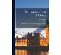 Per Mare, Per Terram: Reminiscences Of Thirty-Two Years' Military, Naval, And Constabulary Service