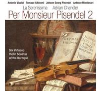 Per Monsieur Pisendel 2 - Vivaldi, Albinoni, Pisendel & Montanari by La Serenissima & Adrian Chandler (2014-08-28)