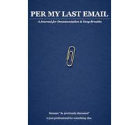 Per My Last Email: A Journal for Documentation & Deep Breaths