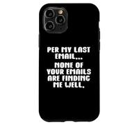 per My Last Email None of Your Emails are Finding Me Well Coque pour iPhone 11 Pro