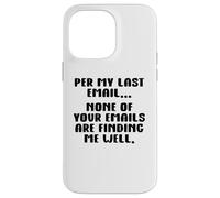 per My Last Email None of Your Emails are Finding Me Well Coque pour iPhone 14 Pro Max