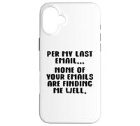 per My Last Email None of Your Emails are Finding Me Well Coque pour iPhone 16 Plus