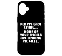 per My Last Email None of Your Emails are Finding Me Well Coque pour iPhone 16 Plus