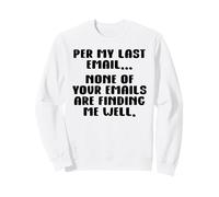 per My Last Email None of Your Emails are Finding Me Well Sweatshirt