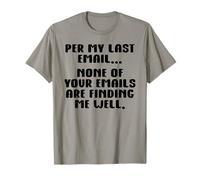 per My Last Email None of Your Emails are Finding Me Well T-Shirt
