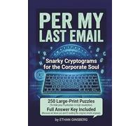 Per My Last Email: Snarky Cryptograms for the Corporate Soul: 250 Hilarious, Sarcastic, and Cynical Puzzles for Stressed Professionals