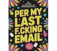 Per My Last F*cking Email: A Sweary Coloring Book for Corporate Slaves: 50 Funny Office Cuss Word Designs for Stress Relief and Relaxation - Perfect Gag Gift for Coworkers and Bosses