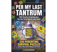 Per My Last Tantrum: Snarky Cryptograms for the Mental Load: 250 Hilarious, Sarcastic, and Cynical Puzzles for Tired Moms and Dads