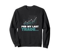 per My Last Trade Un Trading boursier Amusant pour Les Day Traders Sweatshirt