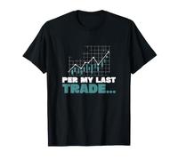 per My Last Trade Un Trading boursier Amusant pour Les Day Traders T-Shirt