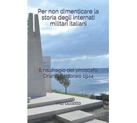 Per non dimenticare la storia degli internati militari italiani: Il naufragio del piroscafo Oria 12 Febbraio 1944