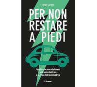 Per non restare a piedi. Quello che non vi dicono sull'auto elettrica e la crisi dell'automotive