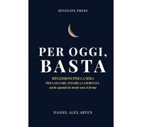 Per Oggi, Basta: Riflessioni per la sera, per lasciare andare la giornata anche quando la mente non si ferma