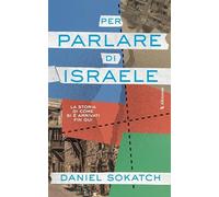 Per parlare di Israele. La storia di come si è arrivati fin qui