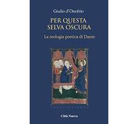 Per questa selva oscura. La teologia poetica di Dante. La gioventute (Vol. 1)